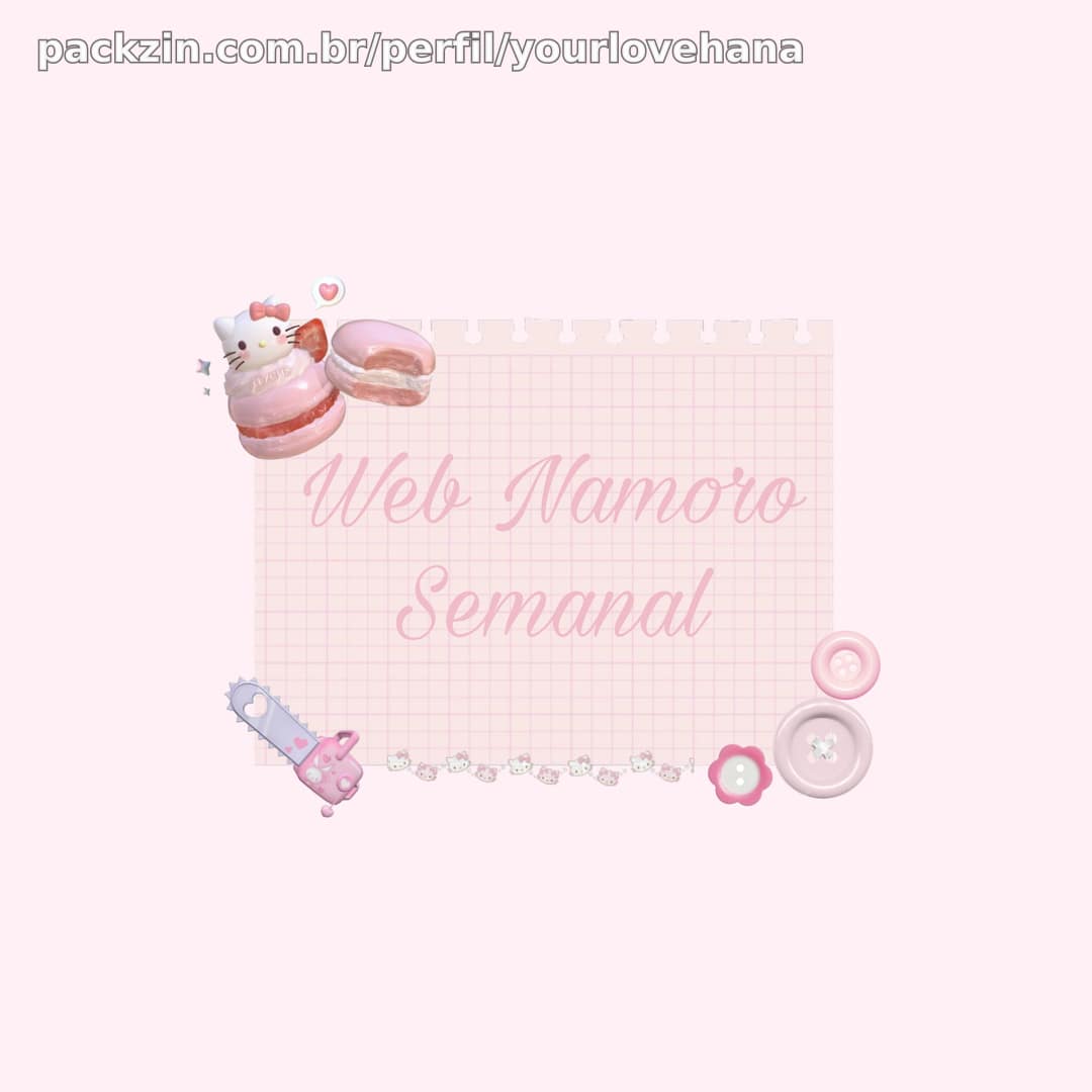 ˚˖𓍢ִ໋ 𖹭 Web Namoro Semanal